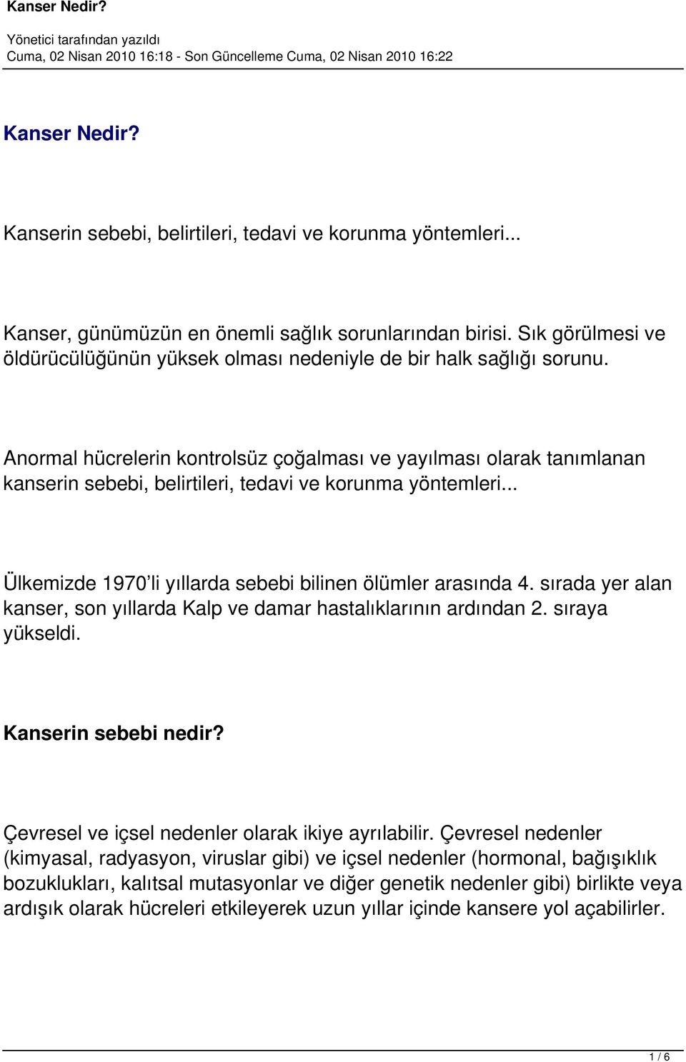 Anormal hücrelerin kontrolsüz çoğalması ve yayılması olarak tanımlanan kanserin sebebi, belirtileri, tedavi ve korunma yöntemleri... Ülkemizde 1970 li yıllarda sebebi bilinen ölümler arasında 4.