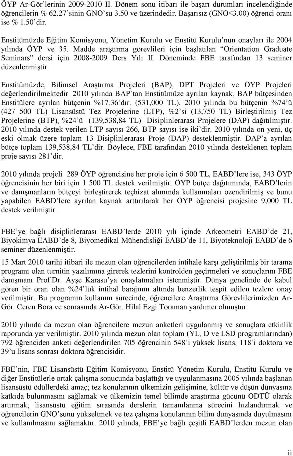 Madde araştırma görevlileri için başlatılan Orientation Graduate Seminars dersi için 2008-2009 Ders Yılı II. Döneminde FBE tarafından 13 seminer düzenlenmiştir.