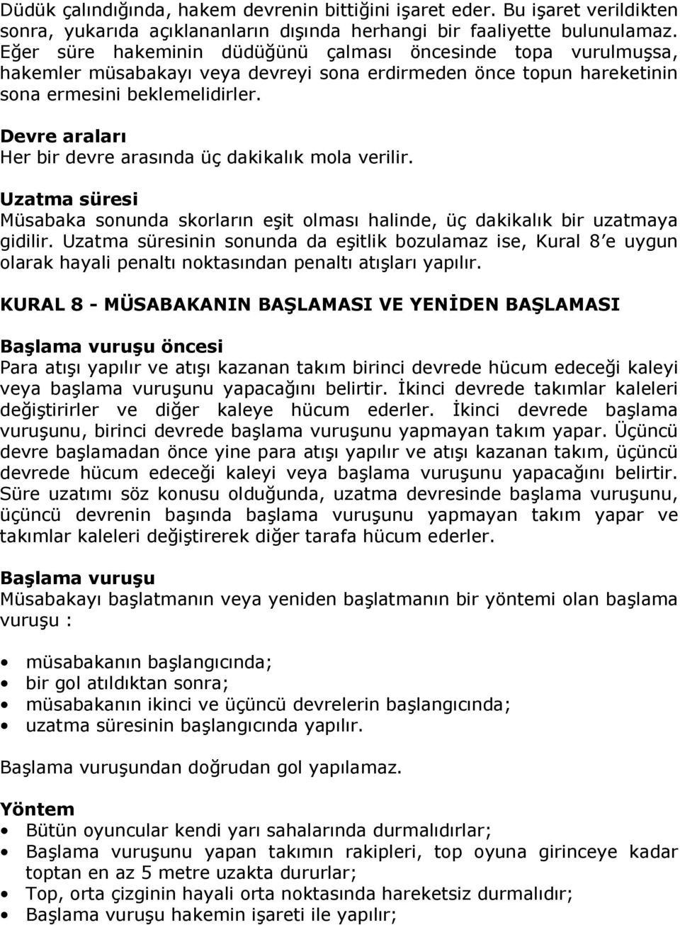 Devre aralar Her bir devre arasnda üç dakikalk mola verilir. Uzatma süresi Müsabaka sonunda skorlarn eit olmas halinde, üç dakikalk bir uzatmaya gidilir.