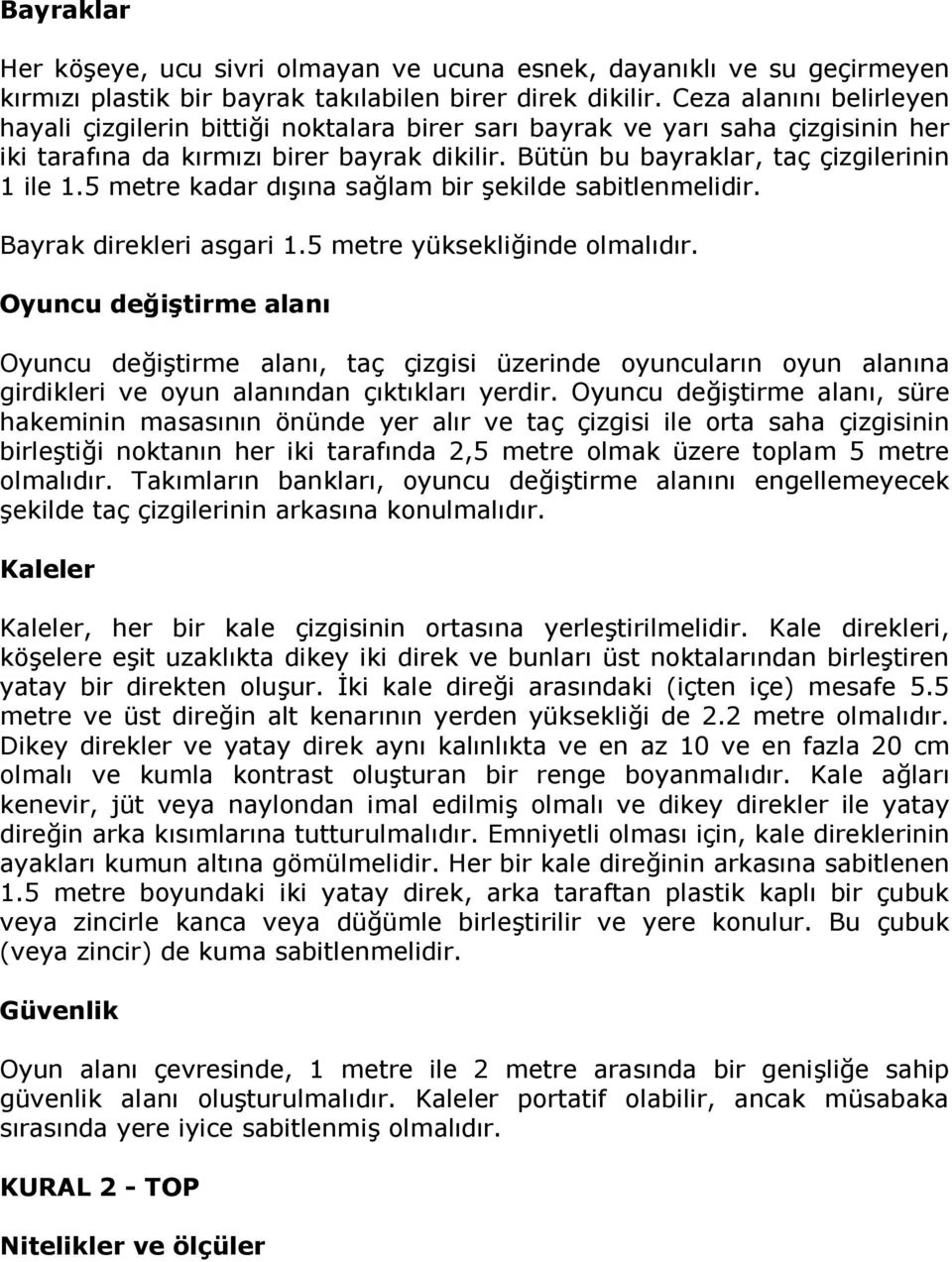 5 metre kadar dna salam bir ekilde sabitlenmelidir. Bayrak direkleri asgari 1.5 metre yüksekliinde olmaldr.