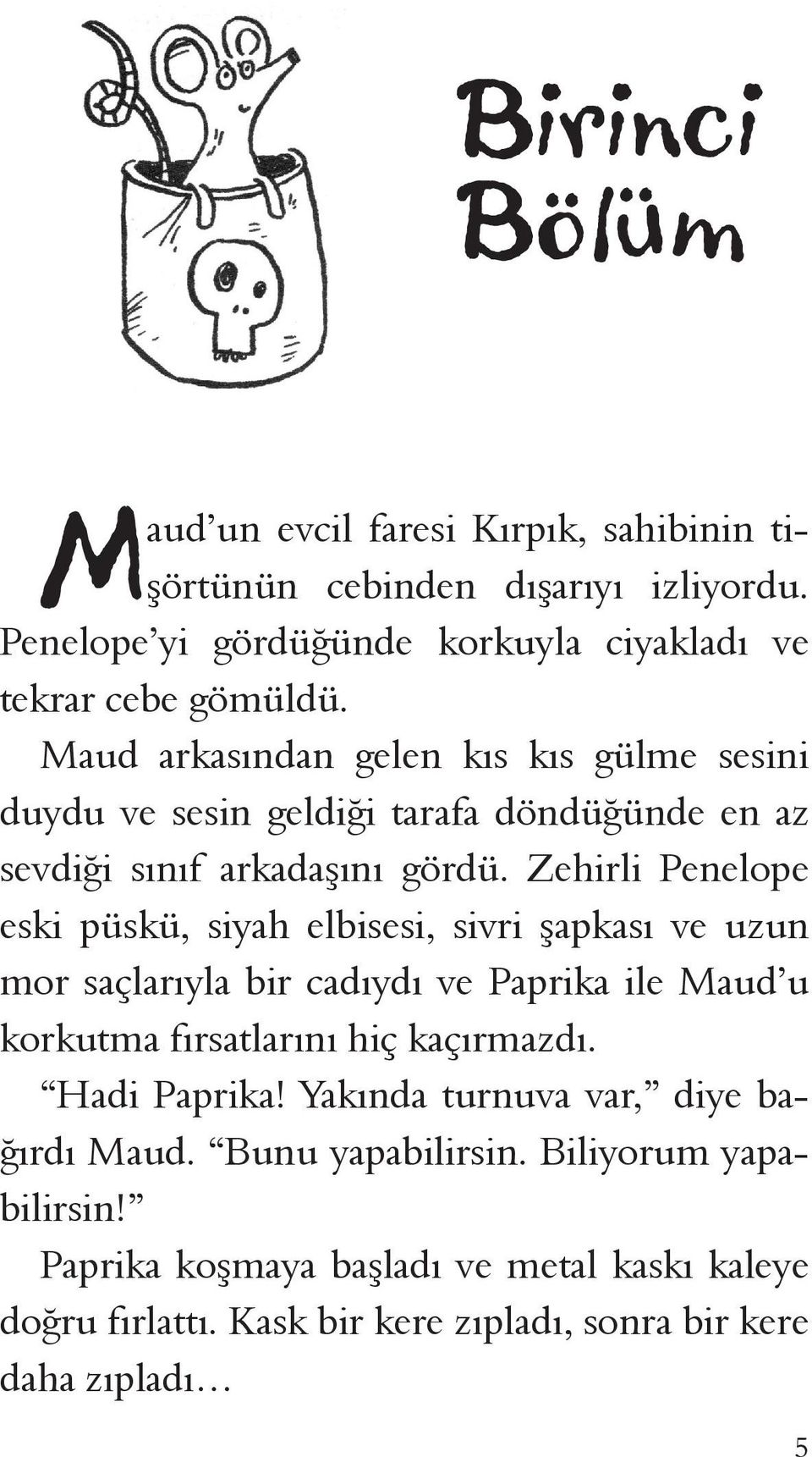 Zehirli Penelope eski püskü, siyah elbisesi, sivri şapkası ve uzun mor saçlarıyla bir cadıydı ve Paprika ile Maud u korkutma fırsatlarını hiç kaçırmazdı.