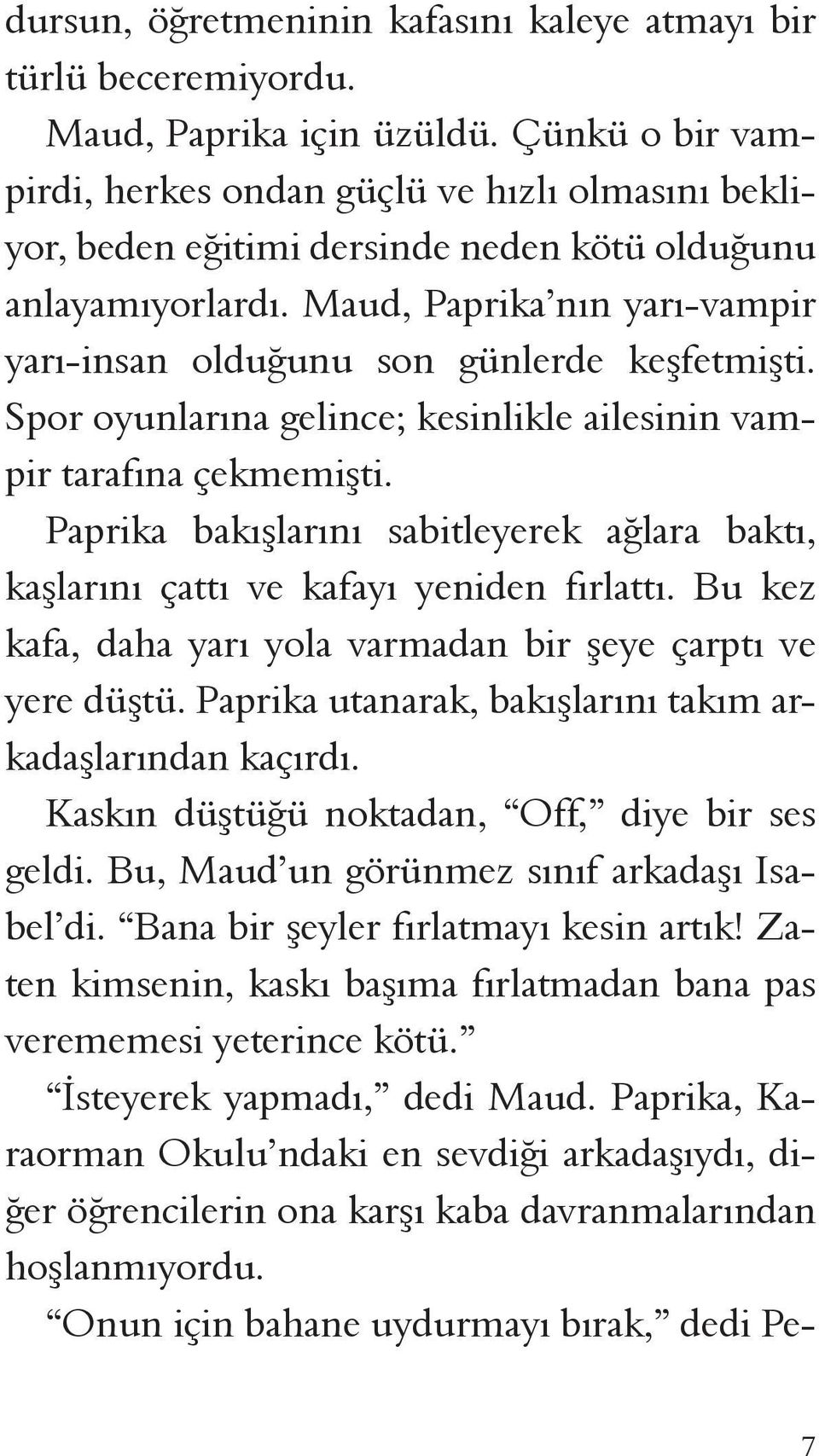 Maud, Paprika nın yarı-vampir yarı-insan olduğunu son günlerde keşfetmişti. Spor oyunlarına gelince; kesinlikle ailesinin vampir tarafına çekmemişti.