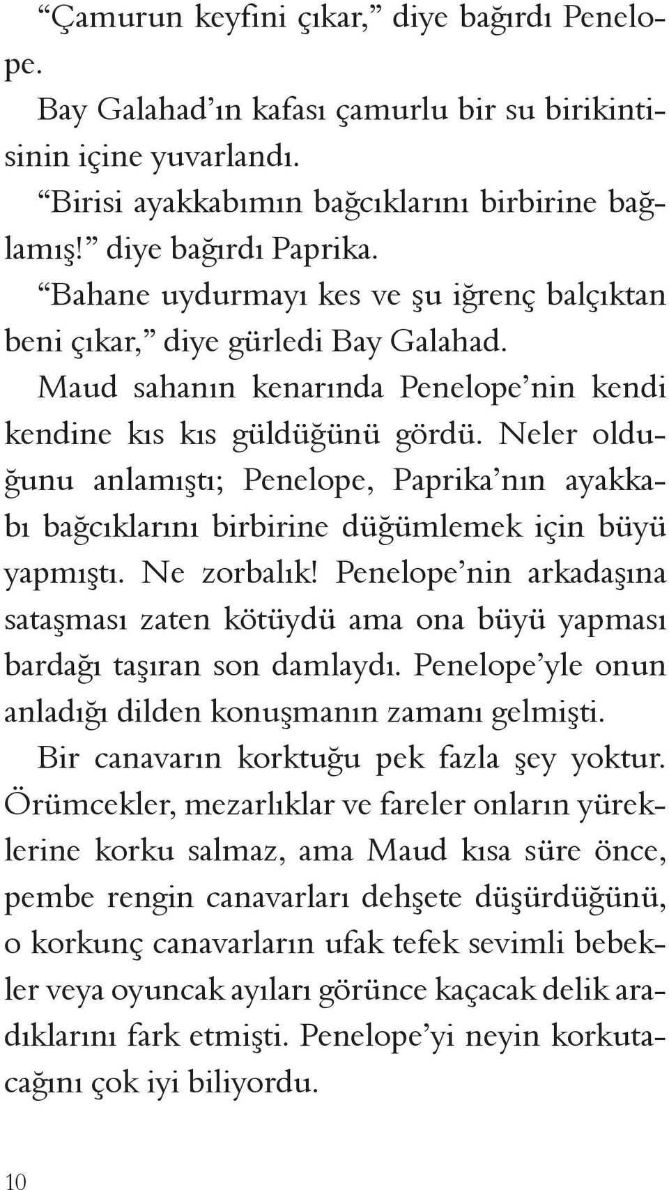 Neler olduğunu anlamıştı; Penelope, Paprika nın ayakkabı bağcıklarını birbirine düğümlemek için büyü yapmıştı. Ne zorbalık!