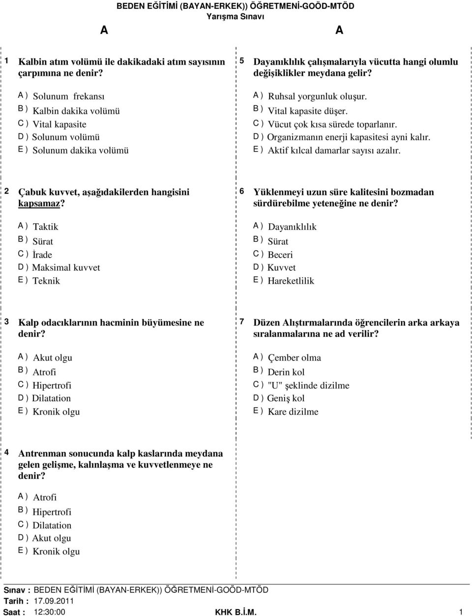 ) Ruhsal yorgunluk oluşur. B ) Vital kapasite düşer. C ) Vücut çok kısa sürede toparlanır. D ) Organizmanın enerji kapasitesi ayni kalır. E ) ktif kılcal damarlar sayısı azalır.