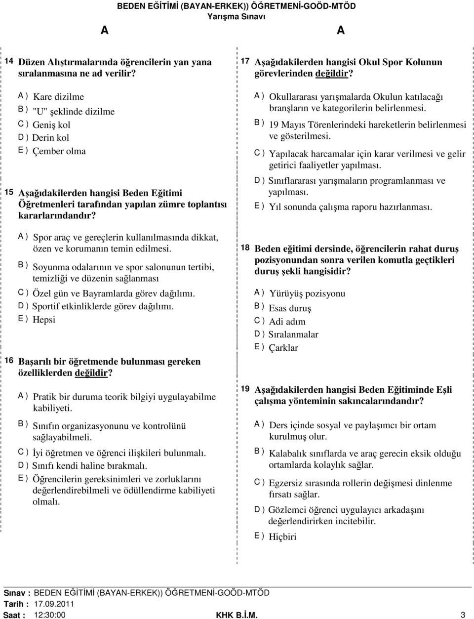 ) Spor araç ve gereçlerin kullanılmasında dikkat, özen ve korumanın temin edilmesi.