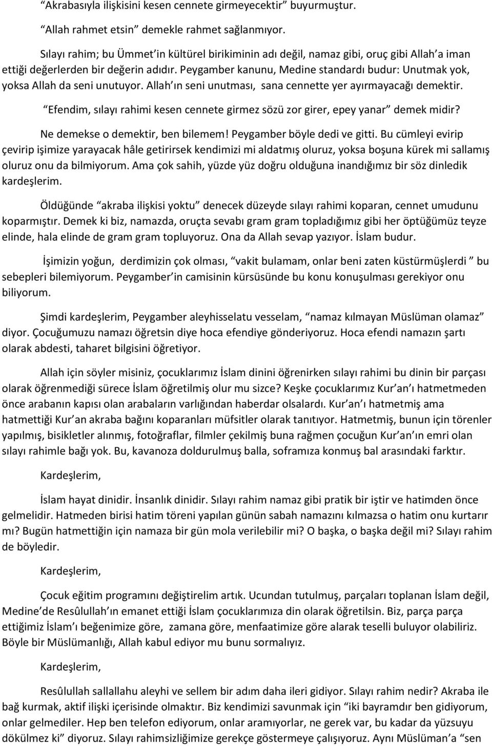 Peygamber kanunu, Medine standardı budur: Unutmak yok, yoksa Allah da seni unutuyor. Allah ın seni unutması, sana cennette yer ayırmayacağı demektir.