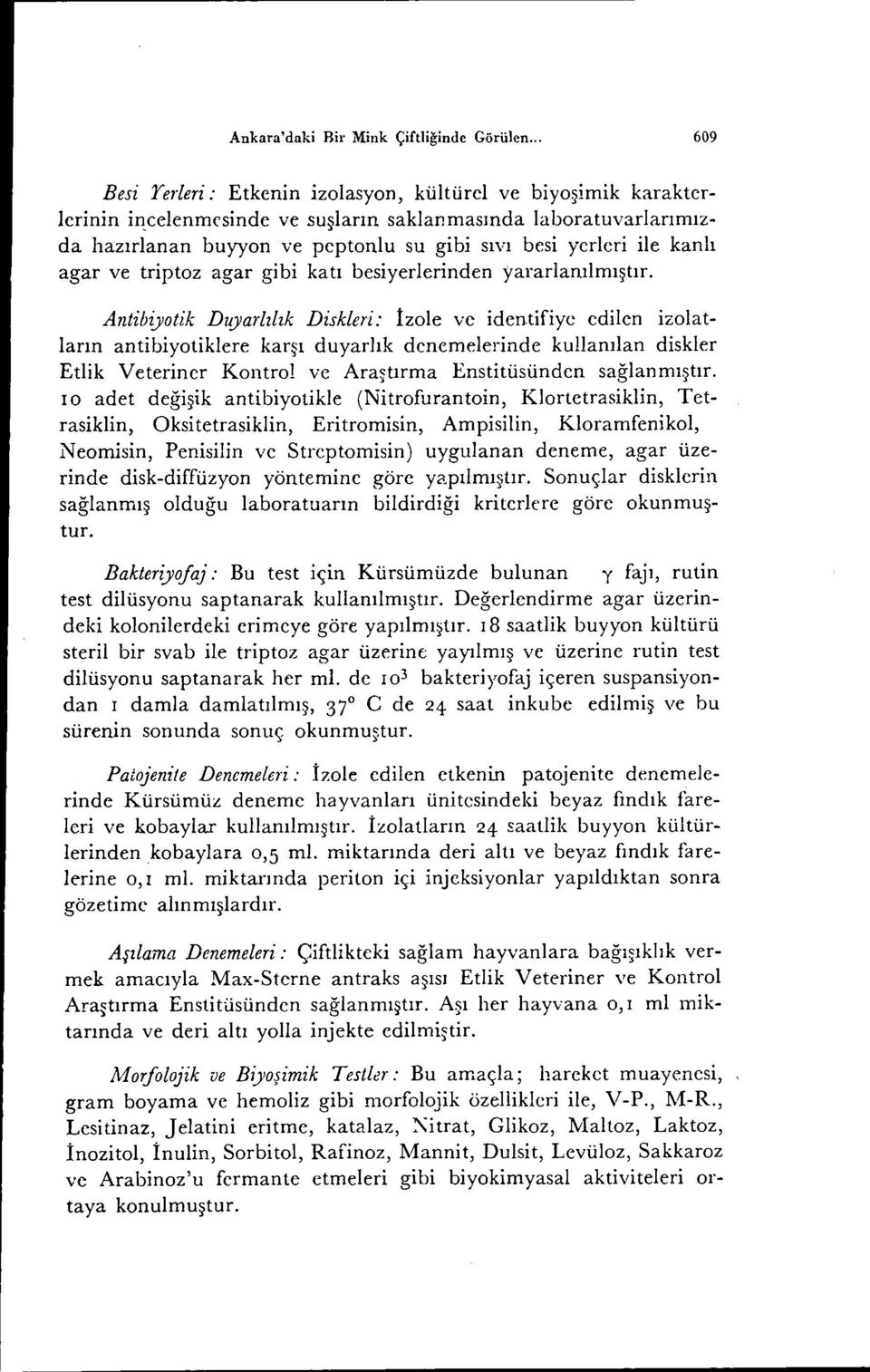 ile kanlı agar ve triptoz agar gibi katı besiyerierinden yararianılmıştır.