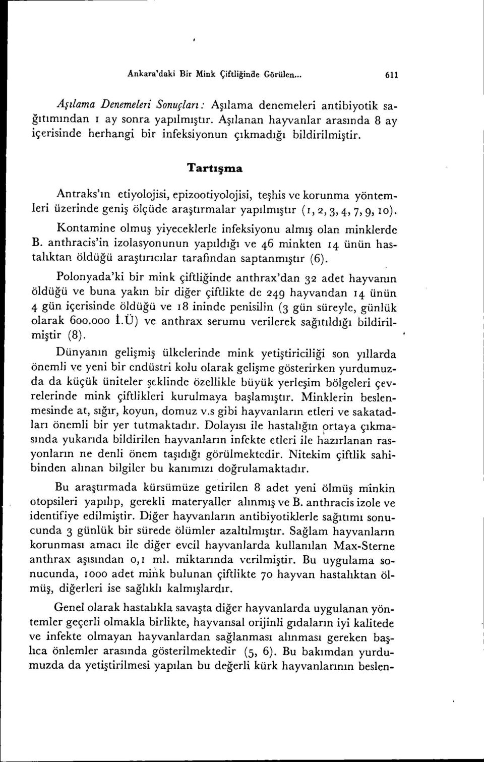 Tartışına Antraks'ın etiyolojisi, epizootiyolojisi, teşhis ve korunma yöntemleri üzerinde geniş ölçüde araştırmalar yapılmıştır (1,2,3,4,7, g, 10).