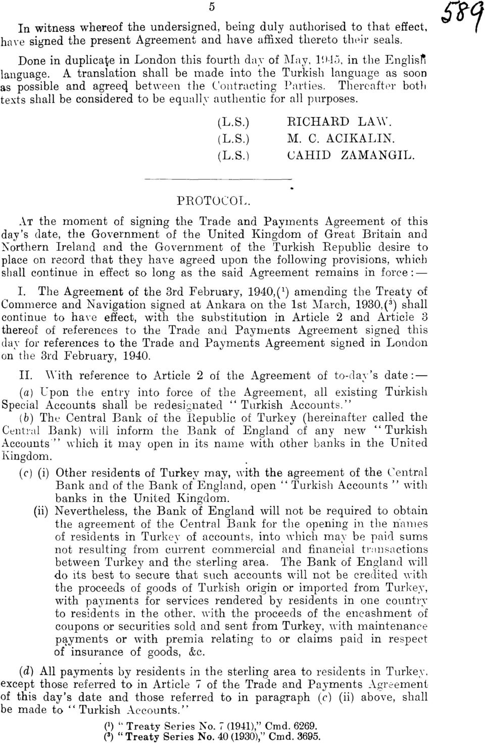 A translation shall be made into the Turkish language as soon as possible and agreed between the Contracting Parties.