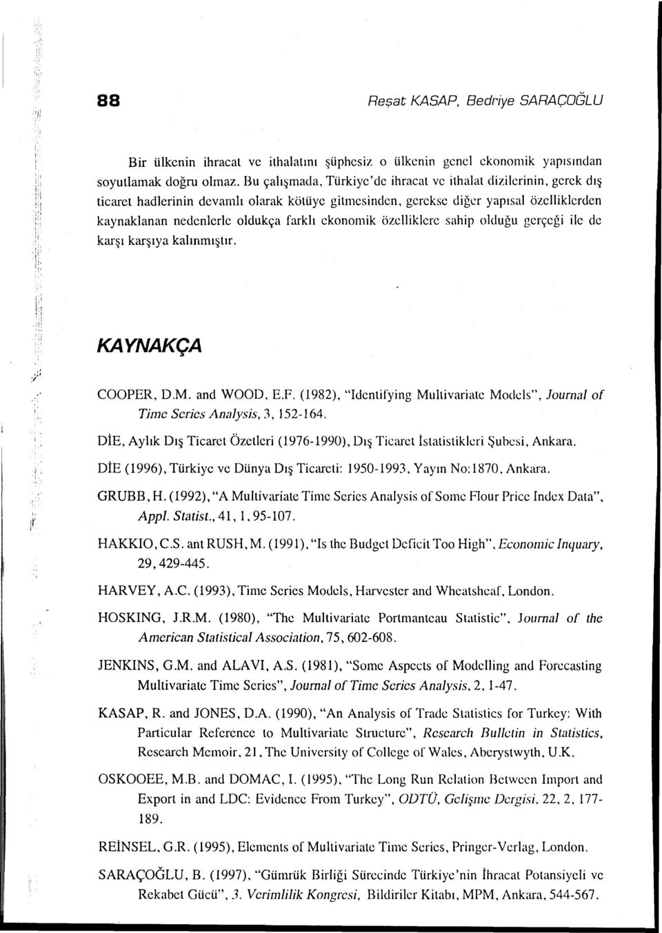 ekonomik özelliklere sahip olduğu gerçeği ilc de karşı karşıya kalınmı~tır. KAYNAKÇA COOPER, D.M. and WOOD, E.F.