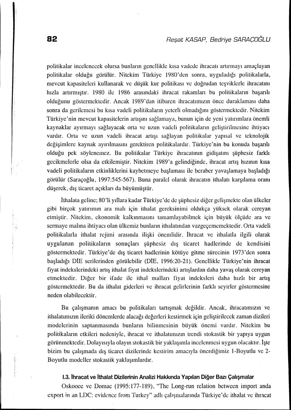 1980 ilc 1986 arasındaki ihracat rakamları bu politikaların başarılı olduğunu göstermektedir.