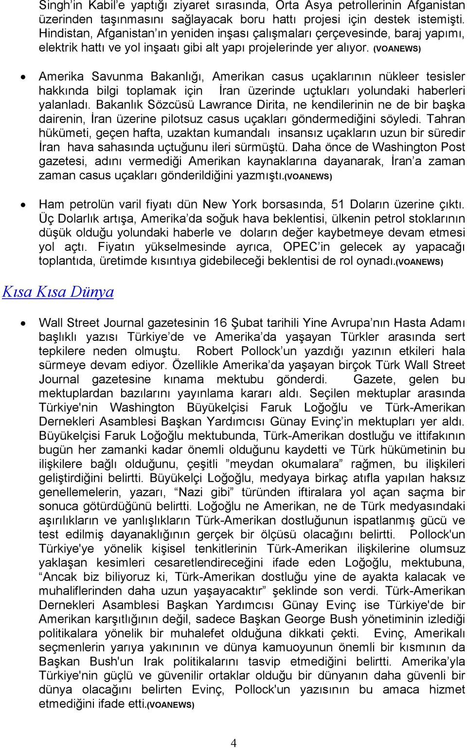 (VOANEWS) Amerika Savunma Bakanlığı, Amerikan casus uçaklarının nükleer tesisler hakkında bilgi toplamak için Đran üzerinde uçtukları yolundaki haberleri yalanladı.