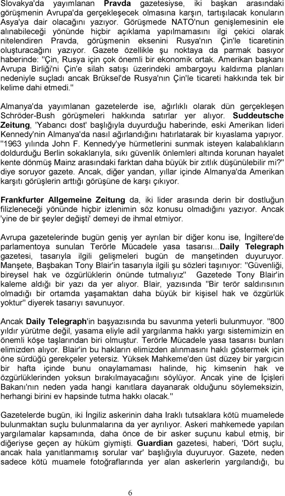 yazıyor. Gazete özellikle şu noktaya da parmak basıyor haberinde: "Çin, Rusya için çok önemli bir ekonomik ortak.