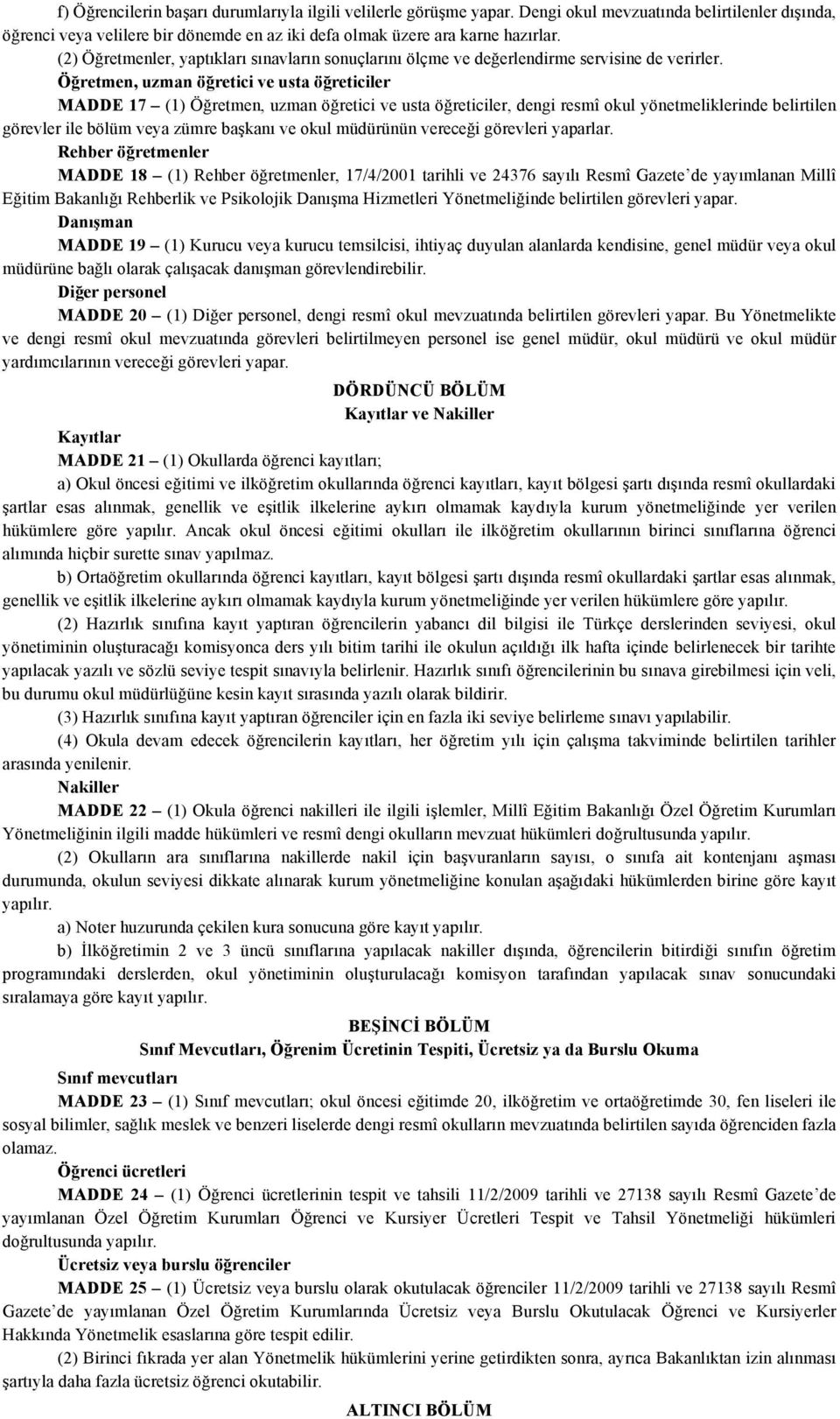 Öğretmen, uzman öğretici ve usta öğreticiler MADDE 17 (1) Öğretmen, uzman öğretici ve usta öğreticiler, dengi resmî okul yönetmeliklerinde belirtilen görevler ile bölüm veya zümre başkanı ve okul