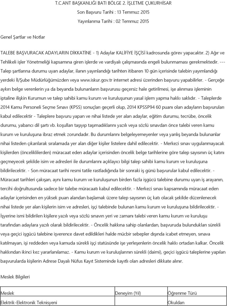 yapacaktır. 2) Ağır ve Tehlikeli iģler Yönetmeliği kapsamına giren iģlerde ve vardiyalı çalıģmasında engeli bulunmaması gerekmektedir.