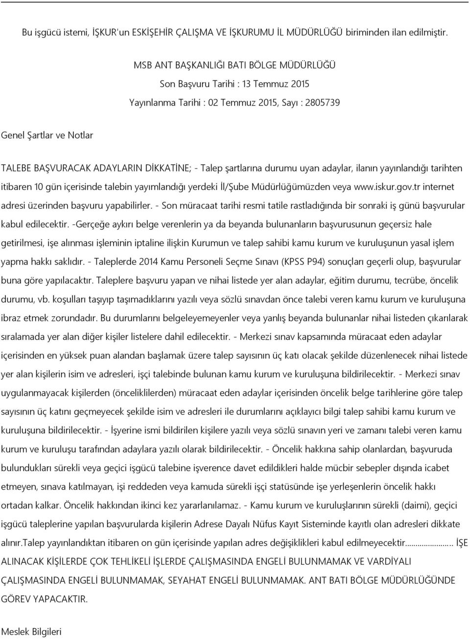 Ģartlarına durumu uyan adaylar, ilanın yayınlandığı tarihten itibaren 10 gün içerisinde talebin yayımlandığı yerdeki Ġl/ġube Müdürlüğümüzden veya www.iskur.gov.