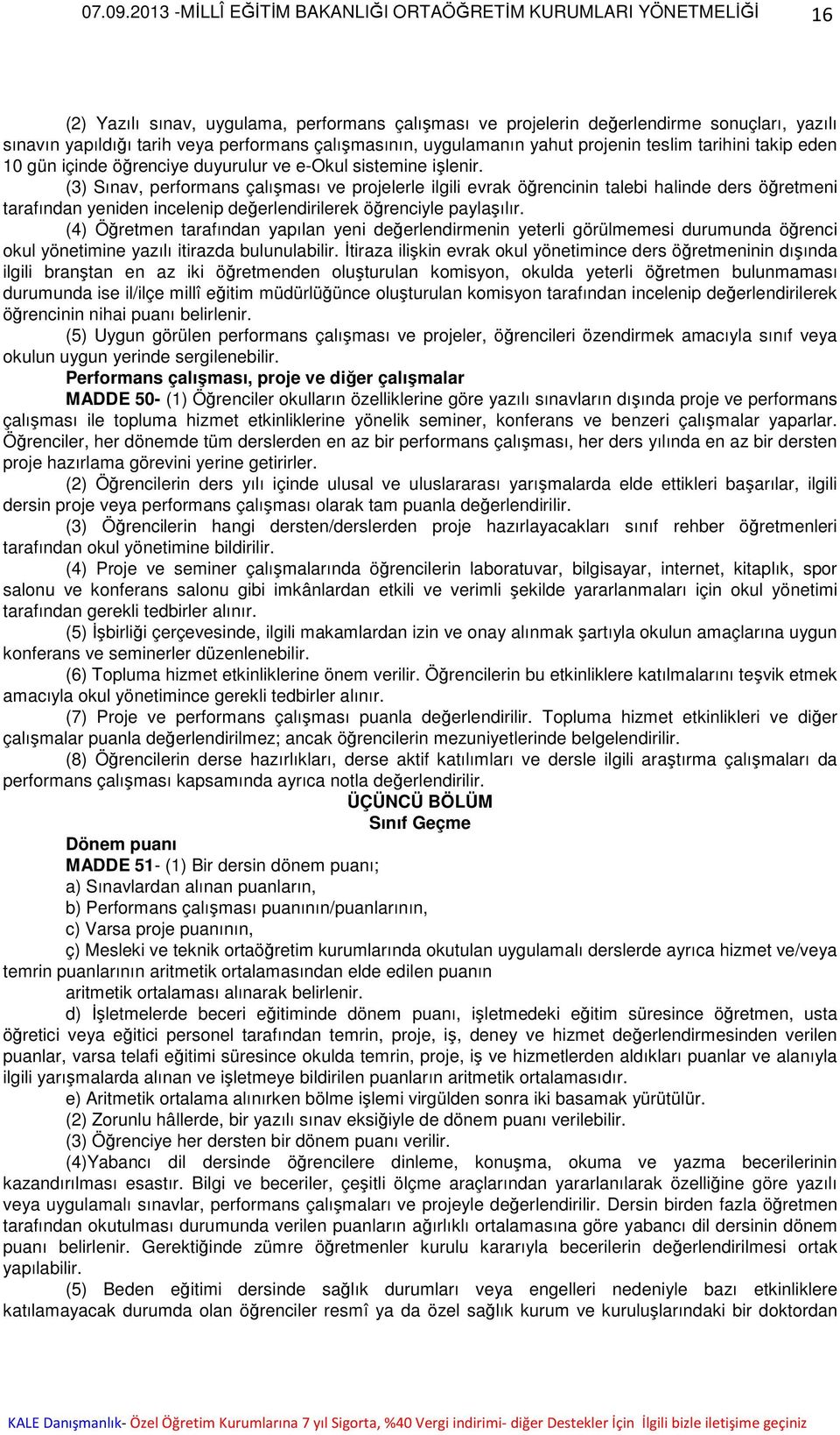 (3) Sınav, performans çalışması ve projelerle ilgili evrak öğrencinin talebi halinde ders öğretmeni tarafından yeniden incelenip değerlendirilerek öğrenciyle paylaşılır.