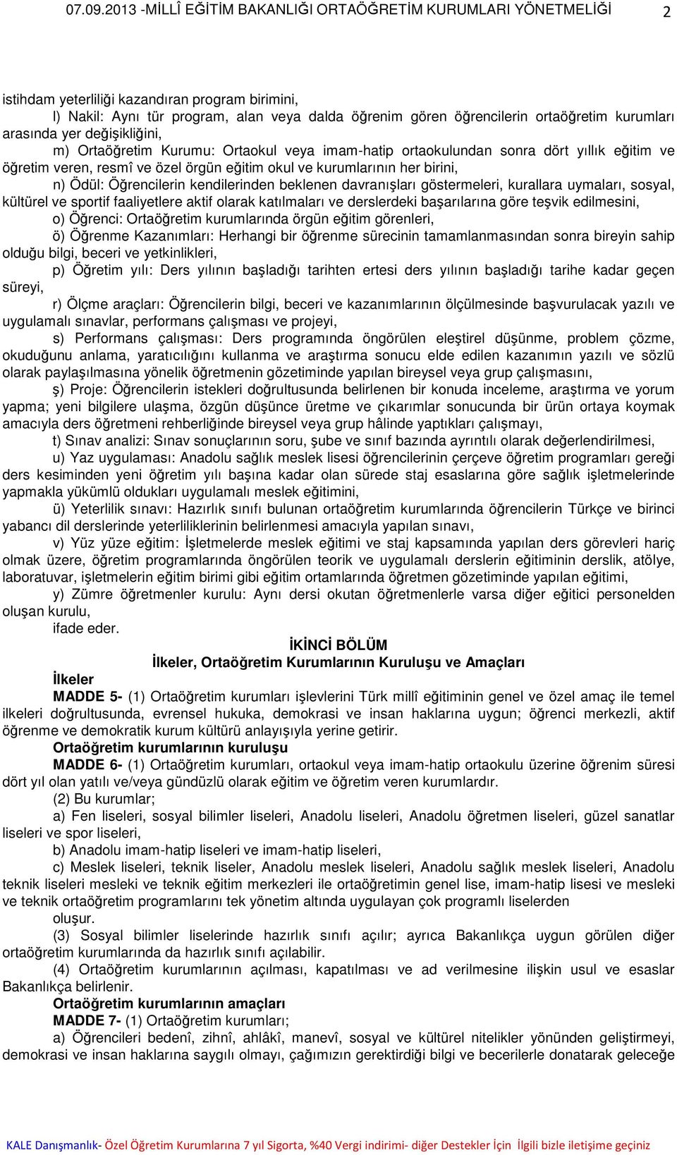 göstermeleri, kurallara uymaları, sosyal, kültürel ve sportif faaliyetlere aktif olarak katılmaları ve derslerdeki başarılarına göre teşvik edilmesini, o) Öğrenci: Ortaöğretim kurumlarında örgün