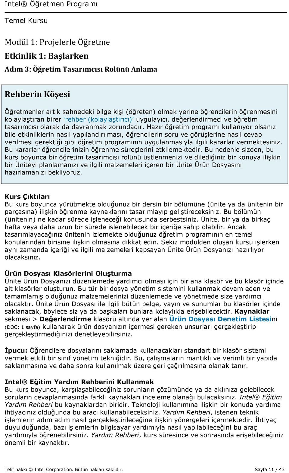 Hazır öğretim programı kullanıyor olsanız bile etkinliklerin nasıl yapılandırılması, öğrencilerin soru ve görüşlerine nasıl cevap verilmesi gerektiği gibi öğretim programının uygulanmasıyla ilgili