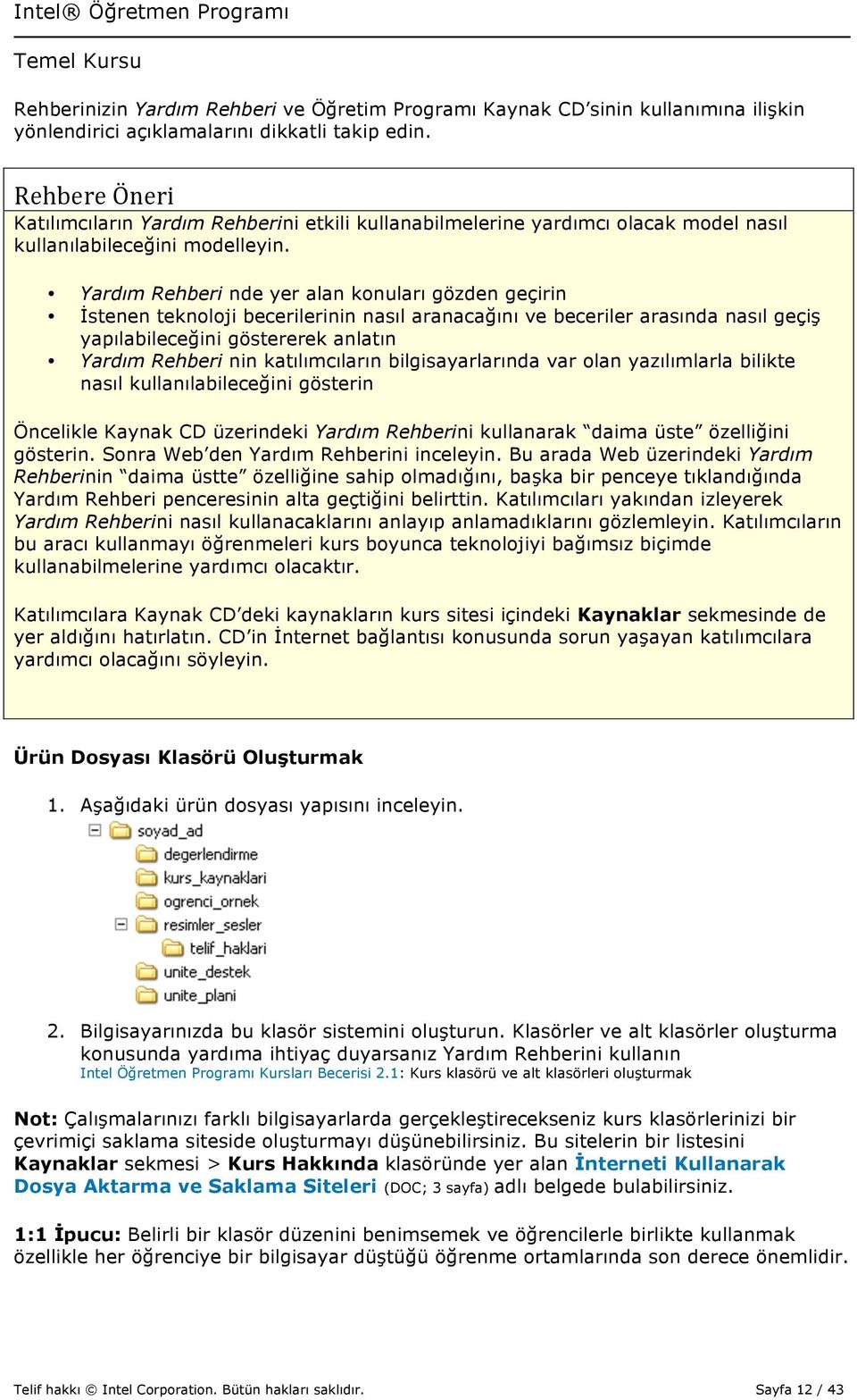 Yardım Rehberi nde yer alan konuları gözden geçirin İstenen teknoloji becerilerinin nasıl aranacağını ve beceriler arasında nasıl geçiş yapılabileceğini göstererek anlatın Yardım Rehberi nin