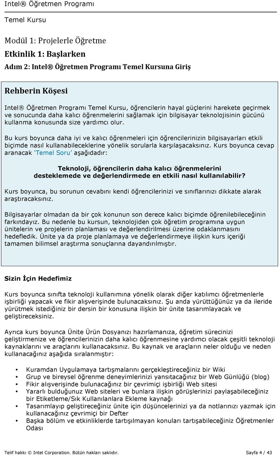 Bu kurs boyunca daha iyi ve kalıcı öğrenmeleri için öğrencilerinizin bilgisayarları etkili biçimde nasıl kullanabileceklerine yönelik sorularla karşılaşacaksınız.