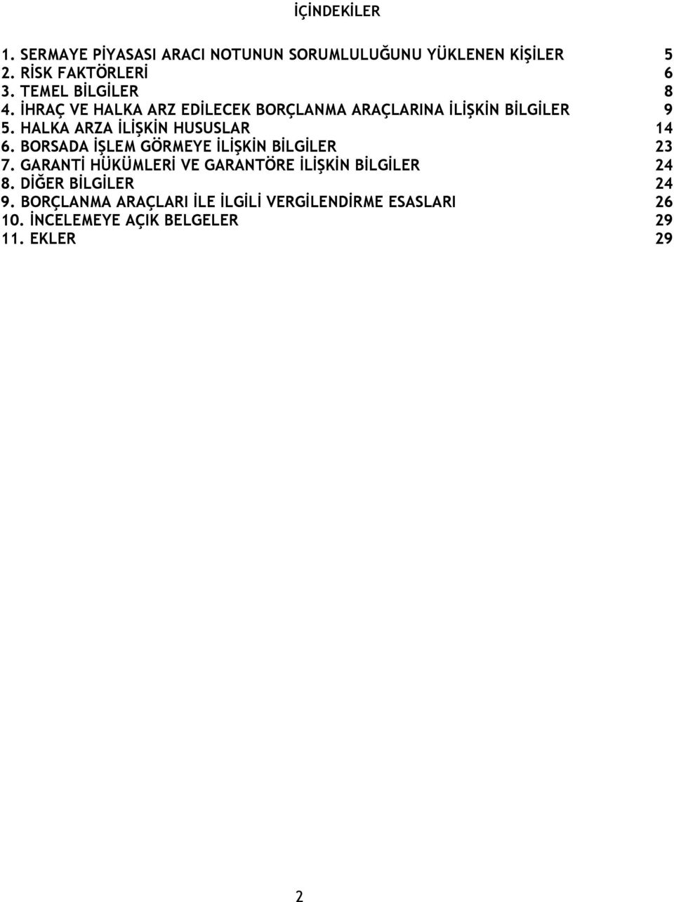 HALKA ARZA İLİŞKİN HUSUSLAR 14 6. BORSADA İŞLEM GÖRMEYE İLİŞKİN BİLGİLER 23 7.