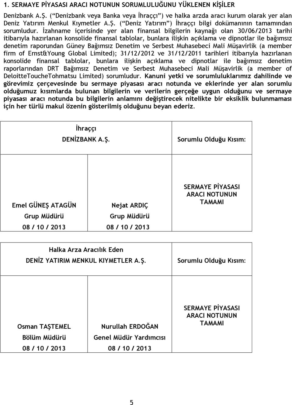 raporundan Güney Bağımsız Denetim ve Serbest Muhasebeci Mali Müşavirlik (a member firm of Ernst&Young Global Limited); 31/12/2012 ve 31/12/2011 tarihleri itibarıyla hazırlanan konsolide finansal