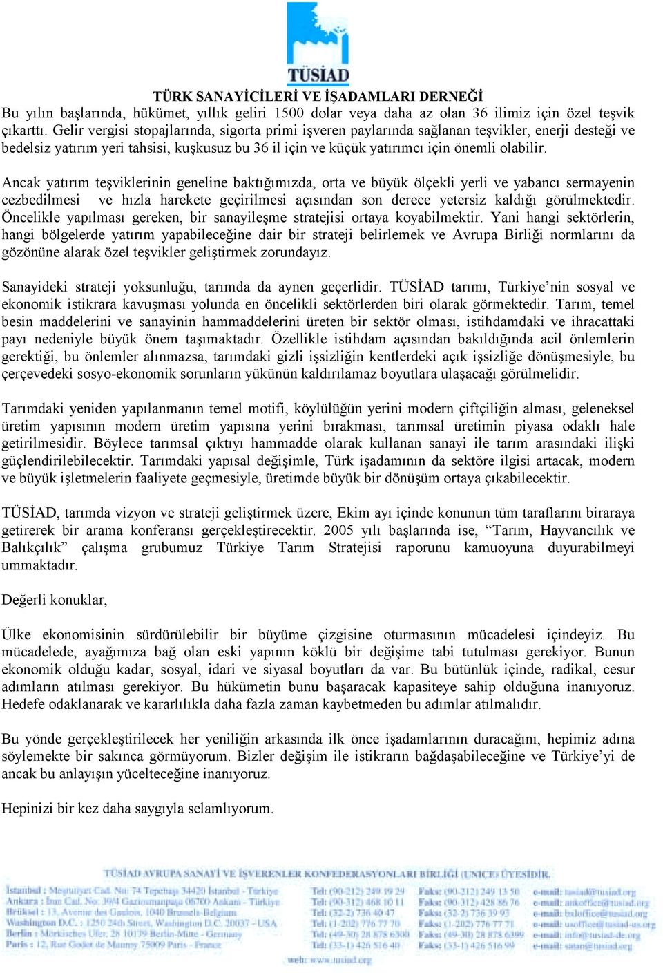 Ancak yatõrõm teşviklerinin geneline baktõğõmõzda, orta ve büyük ölçekli yerli ve yabancõ sermayenin cezbedilmesi ve hõzla harekete geçirilmesi açõsõndan son derece yetersiz kaldõğõ görülmektedir.