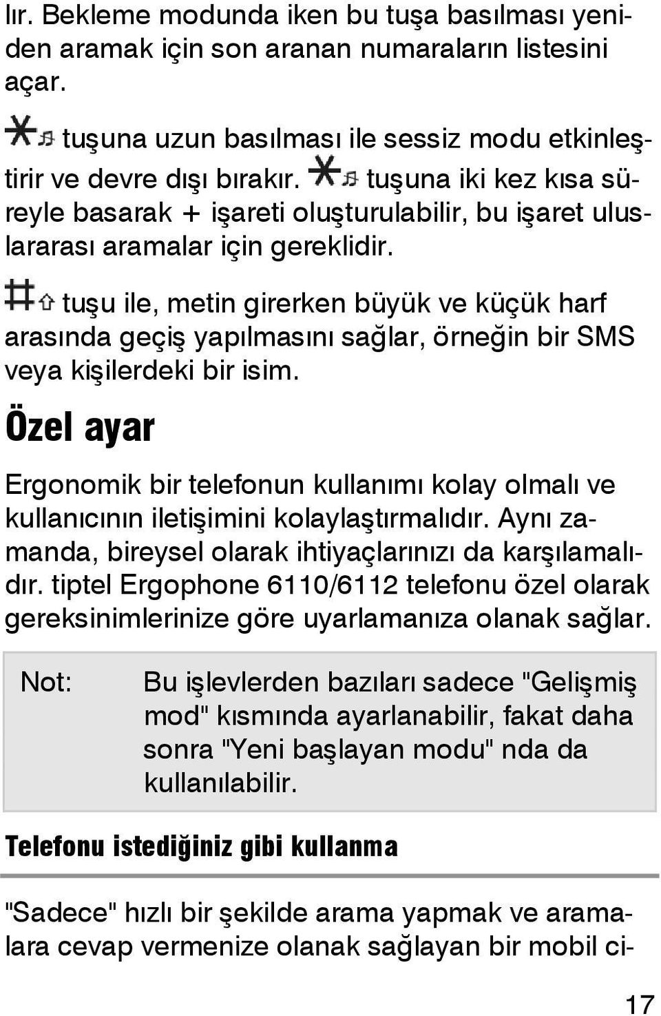 tuşu ile, metin girerken büyük ve küçük harf arasında geçiş yapılmasını sağlar, örneğin bir SMS veya kişilerdeki bir isim.