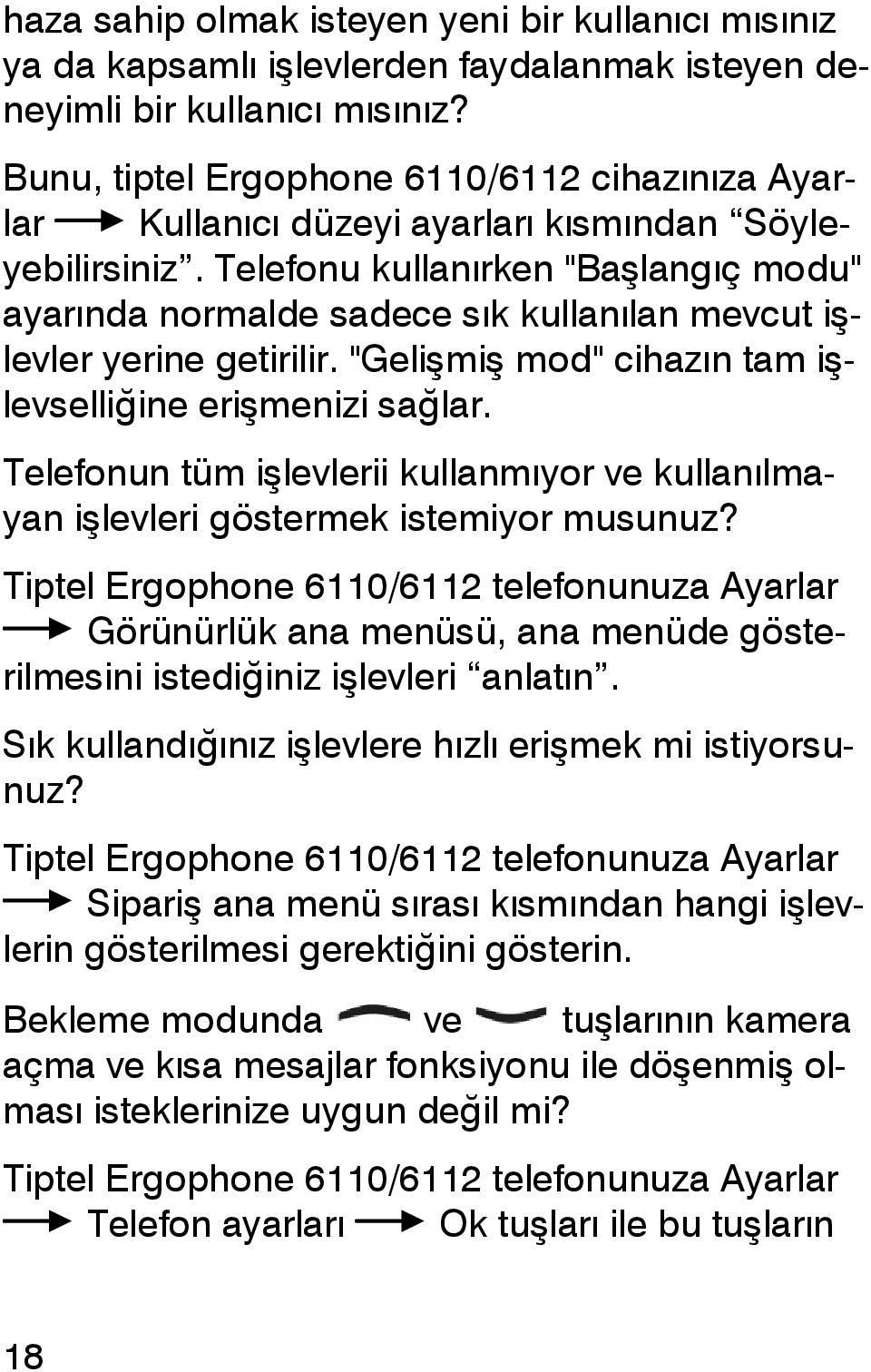 Telefonu kullanırken "Başlangıç modu" ayarında normalde sadece sık kullanılan mevcut işlevler yerine getirilir. "Gelişmiş mod" cihazın tam işlevselliğine erişmenizi sağlar.