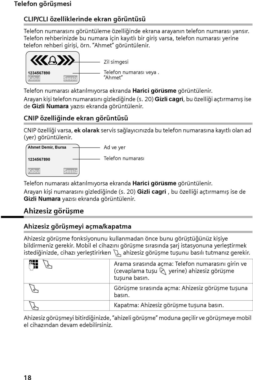 Å 1234567890 Kbul Sessiz Zil simgesi Telefon numrsı ktrılmıyors ekrnd Hrici görüsme görüntülenir. Aryn kişi telefon numrsını gizlediğinde (s.