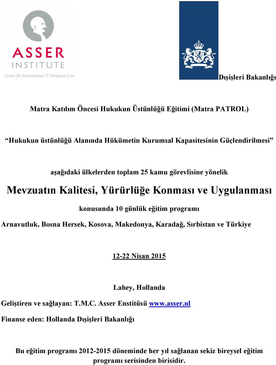 programı Arnavutluk, Bosna Hersek, Kosova, Makedonya, Karadağ, Sırbistan ve Türkiye 12-22 Nisan 2015 Lahey, Hollanda Geliştiren ve sağlayan: T.M.C.