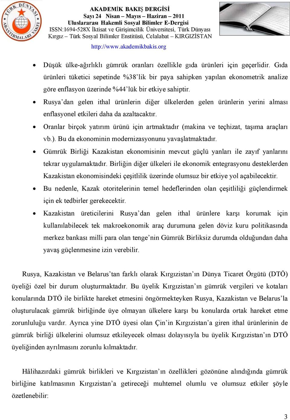 Rusya dan gelen ithal ürünlerin diğer ülkelerden gelen ürünlerin yerini alması enflasyonel etkileri daha da azaltacaktır.