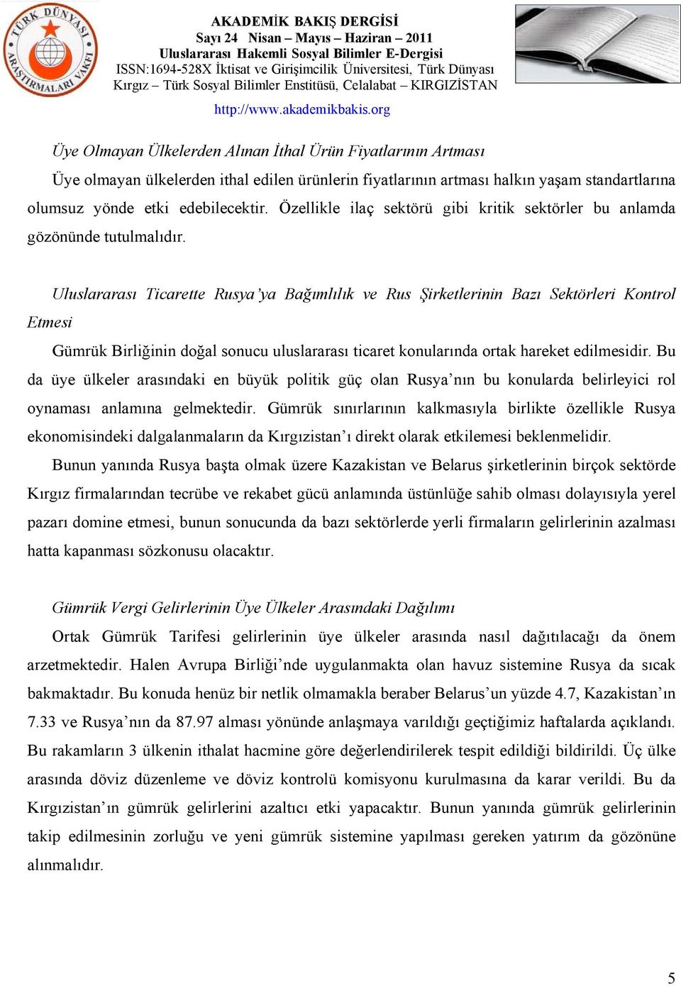 Uluslararası Ticarette Rusya ya Bağımlılık ve Rus Şirketlerinin Bazı Sektörleri Kontrol Etmesi Gümrük Birliğinin doğal sonucu uluslararası ticaret konularında ortak hareket edilmesidir.