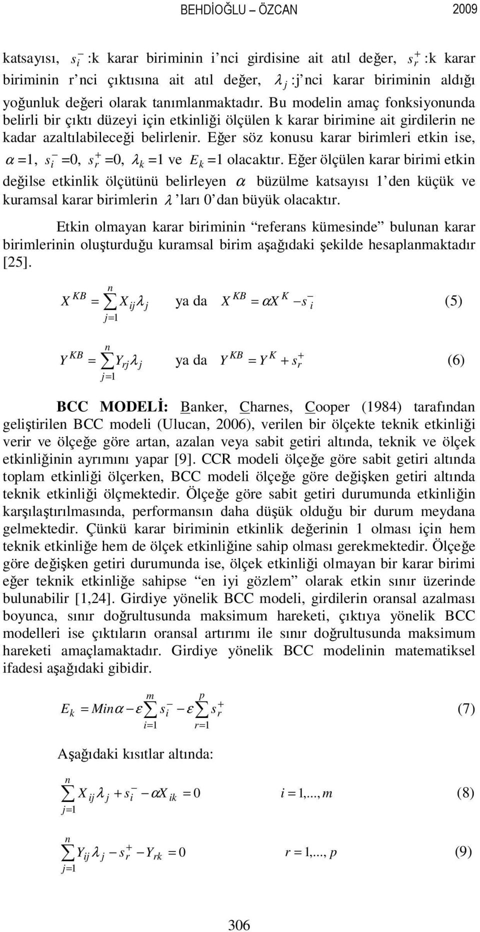 Eğer söz konusu karar birimleri etkin ise, α =, s i =0, + s r =0, λ k = ve E k = olacaktır.