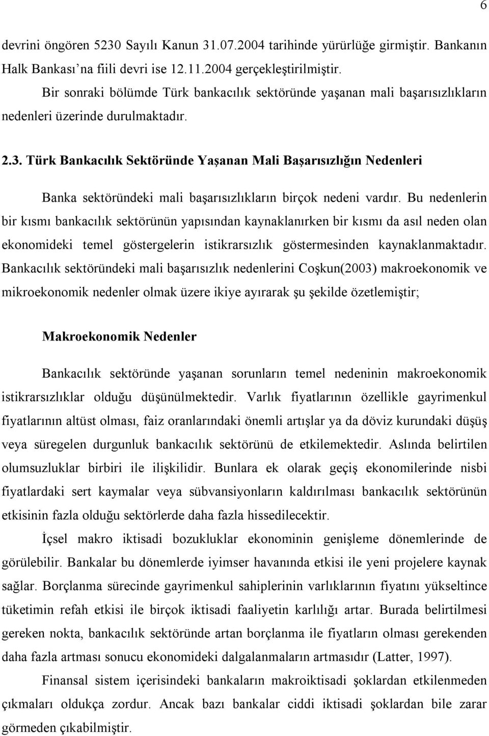 Türk Bankacılık Sektöründe Yaşanan Mali Başarısızlığın Nedenleri Banka sektöründeki mali başarısızlıkların birçok nedeni vardır.