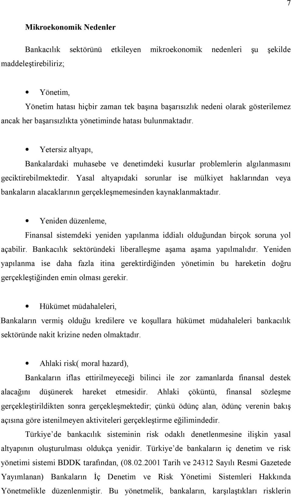 Yasal altyapıdaki sorunlar ise mülkiyet haklarından veya bankaların alacaklarının gerçekleşmemesinden kaynaklanmaktadır.