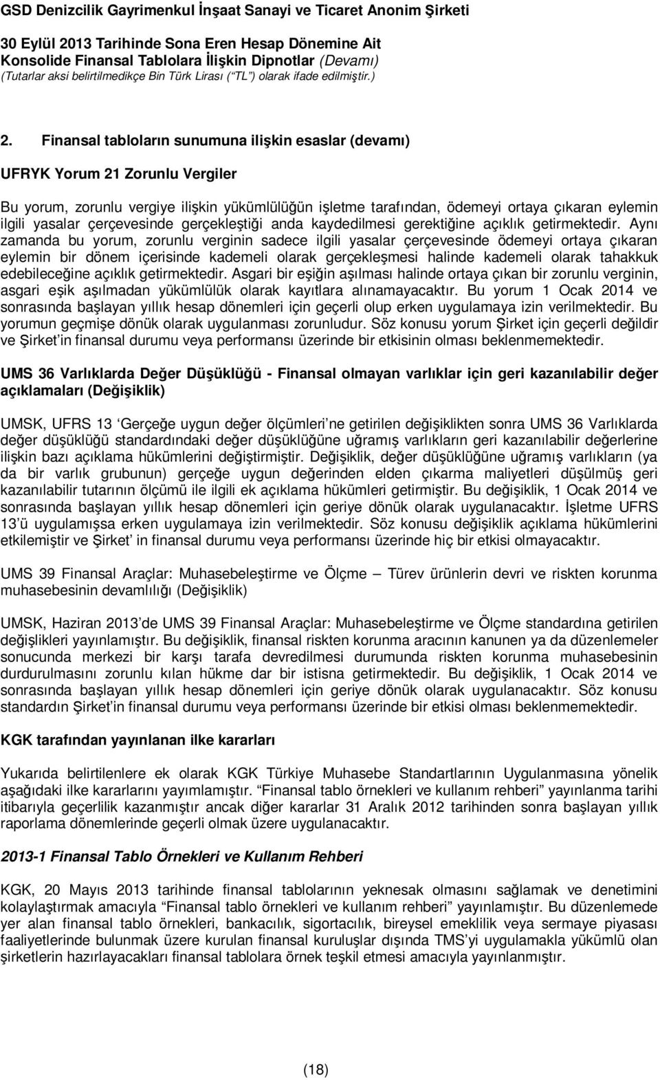 Aynı zamanda bu yorum, zorunlu verginin sadece ilgili yasalar çerçevesinde ödemeyi ortaya çıkaran eylemin bir dönem içerisinde kademeli olarak gerçekleşmesi halinde kademeli olarak tahakkuk