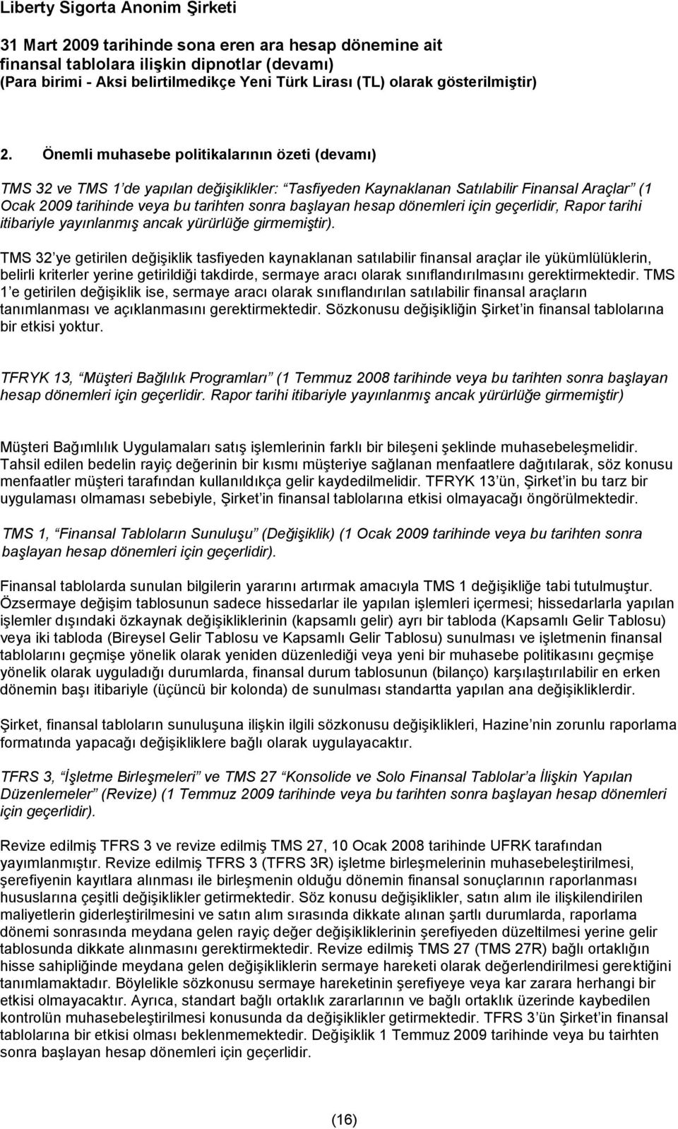 TMS 32 ye getirilen değişiklik tasfiyeden kaynaklanan satılabilir finansal araçlar ile yükümlülüklerin, belirli kriterler yerine getirildiği takdirde, sermaye aracı olarak sınıflandırılmasını