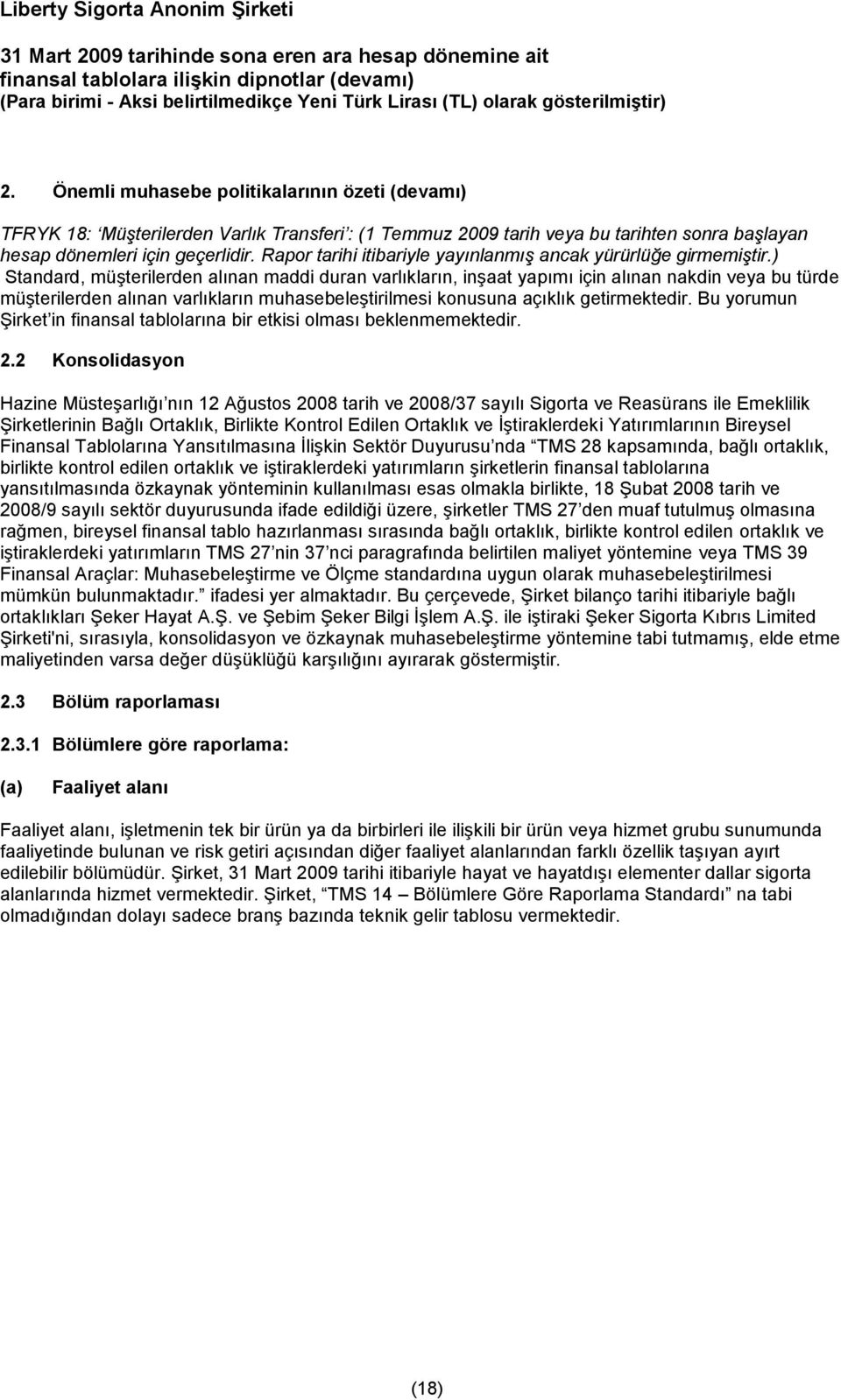 ) Standard, müşterilerden alınan maddi duran varlıkların, inşaat yapımı için alınan nakdin veya bu türde müşterilerden alınan varlıkların muhasebeleştirilmesi konusuna açıklık getirmektedir.