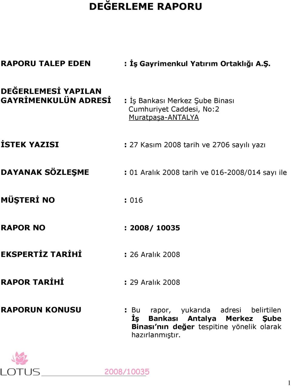 2008 tarih ve 2706 sayılı yazı DAYANAK SÖZLEġME : 01 Aralık 2008 tarih ve 016-2008/014 sayı ile MÜġTERĠ NO : 016 RAPOR NO : 2008/ 10035