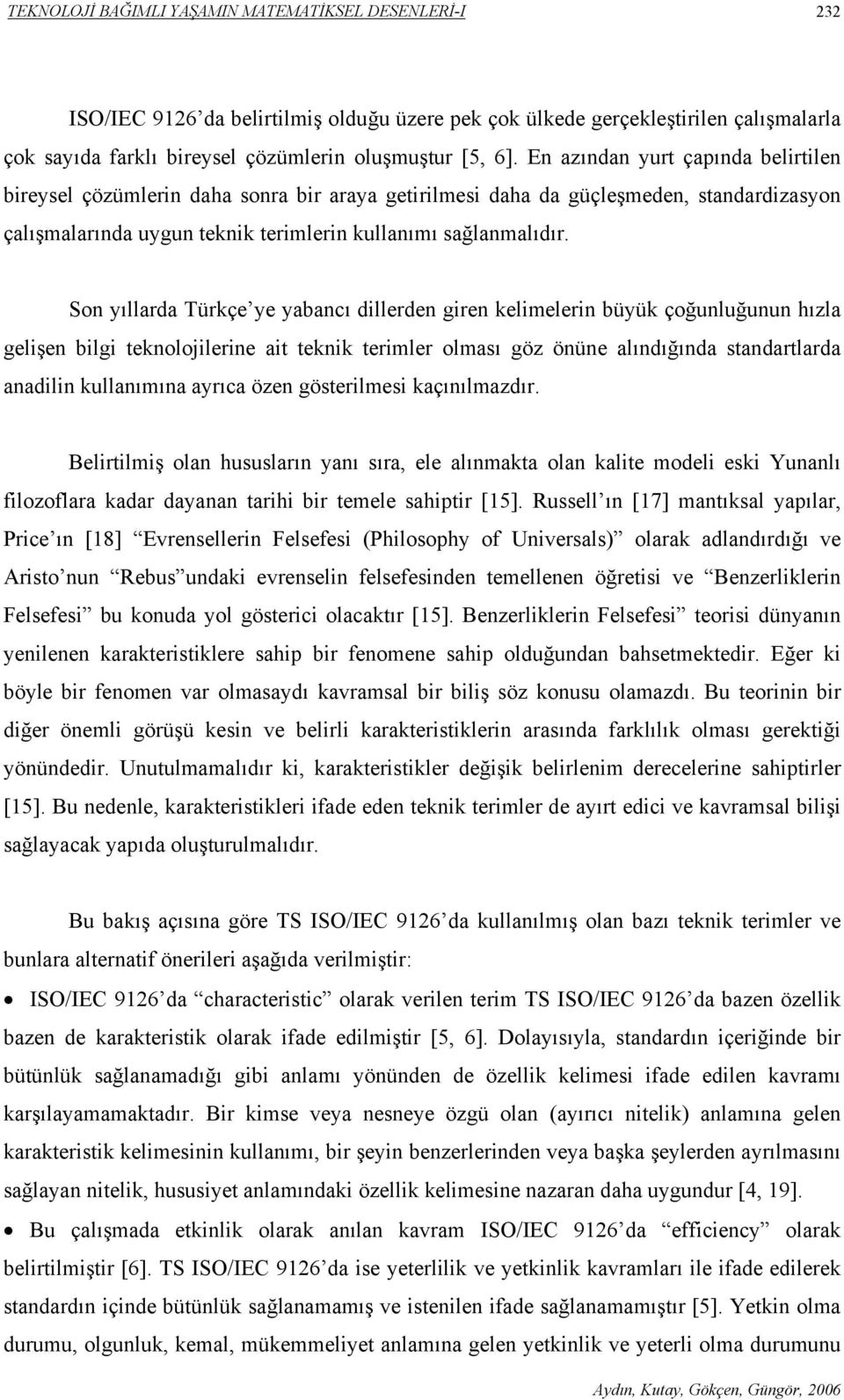 Son yıllarda Türkçe ye yabancı dillerden giren kelimelerin büyük çoğunluğunun hızla gelişen bilgi teknolojilerine ait teknik terimler olması göz önüne alındığında standartlarda anadilin kullanımına