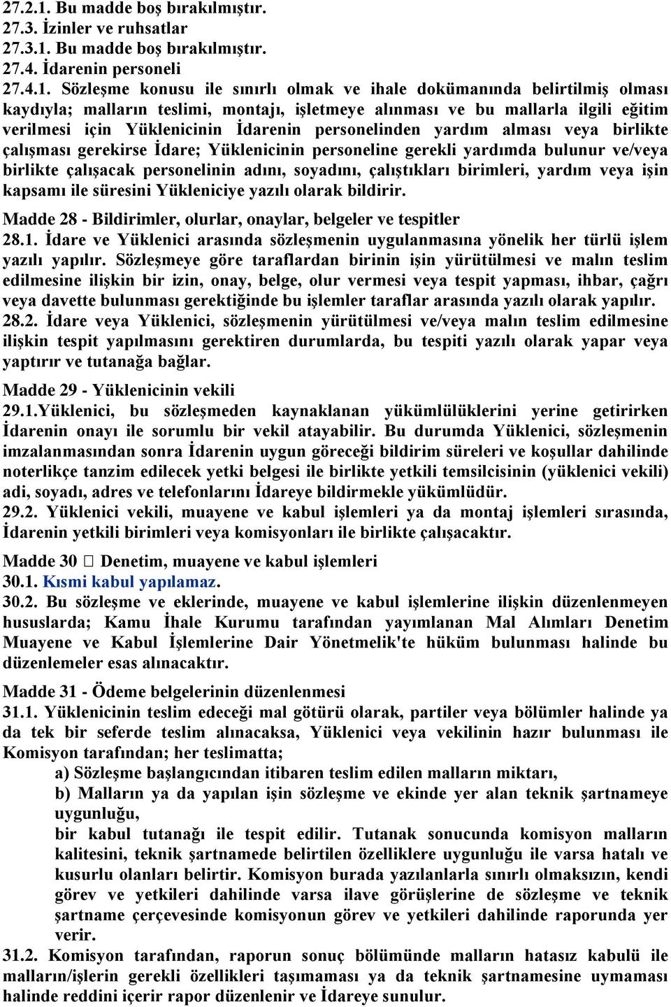 Bu madde boģ bırakılmıģtır. 27.4. Ġdarenin personeli 27.4.1.