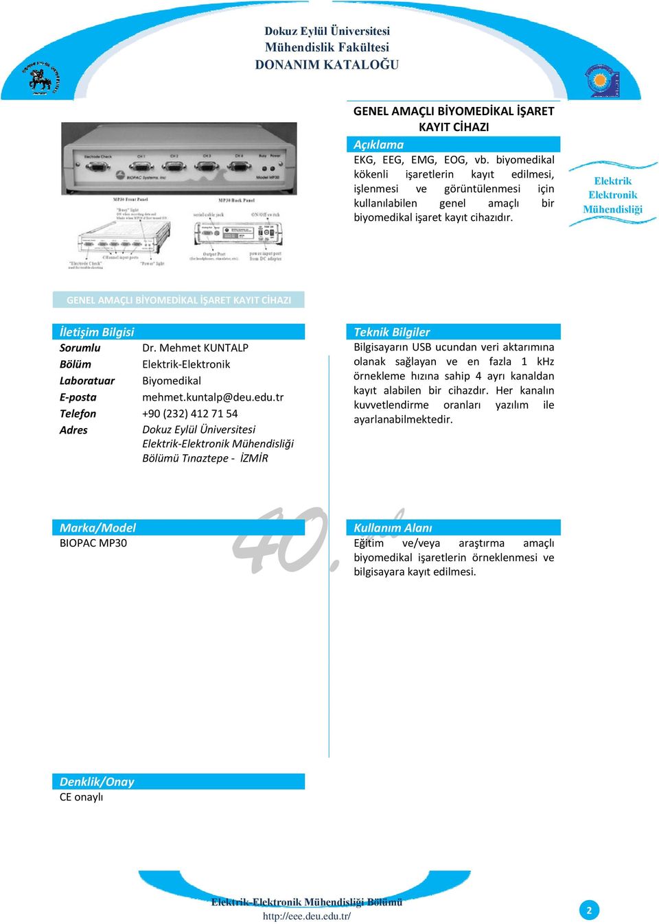 GENEL AMAÇLI BİYOMEDİKAL İŞARET KAYIT CİHAZI Sorumlu Dr. Mehmet KUNTALP Laboratuar Biyomedikal E posta mehmet.kuntalp@deu.edu.