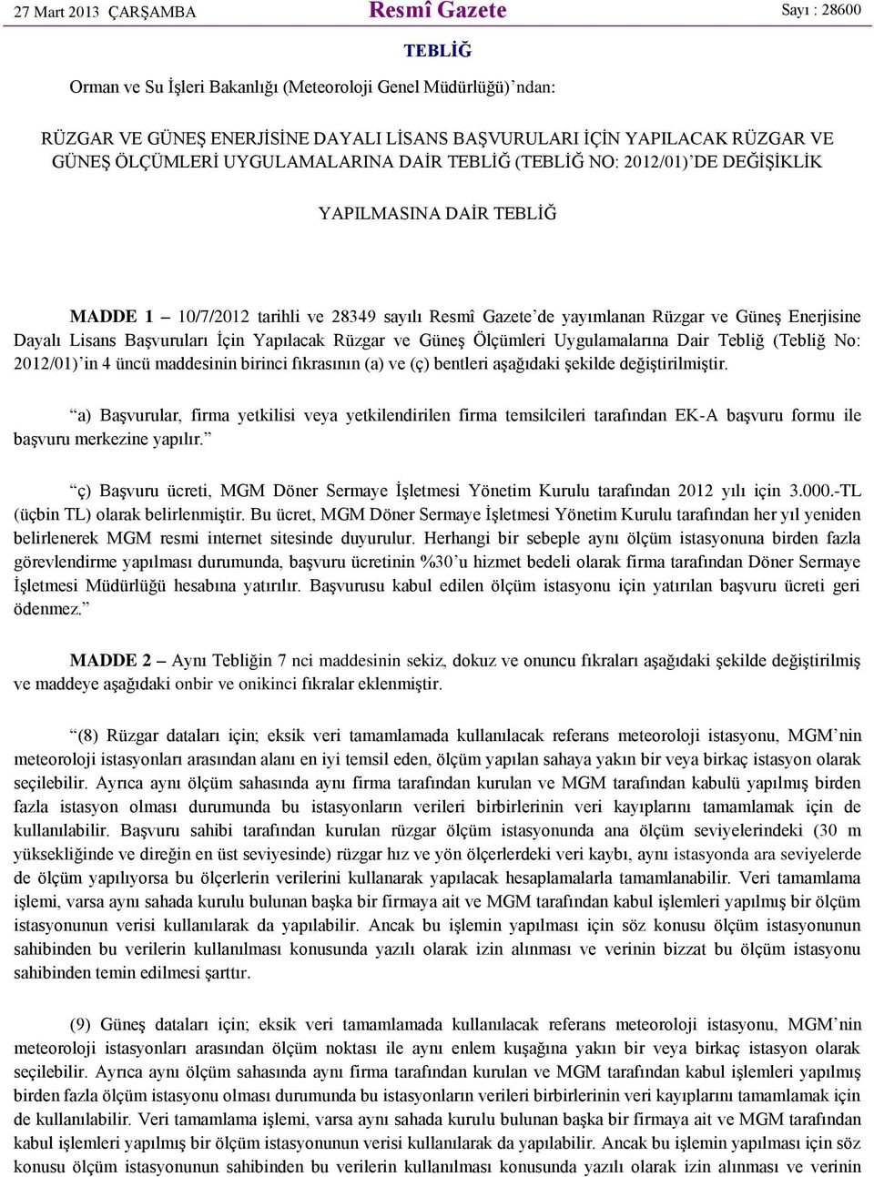 Dayalı Lisans BaĢvuruları Ġçin Yapılacak Rüzgar ve GüneĢ Ölçümleri Uygulamalarına Dair Tebliğ (Tebliğ No: 2012/01) in 4 üncü maddesinin birinci fıkrasının (a) ve (ç) bentleri aģağıdaki Ģekilde