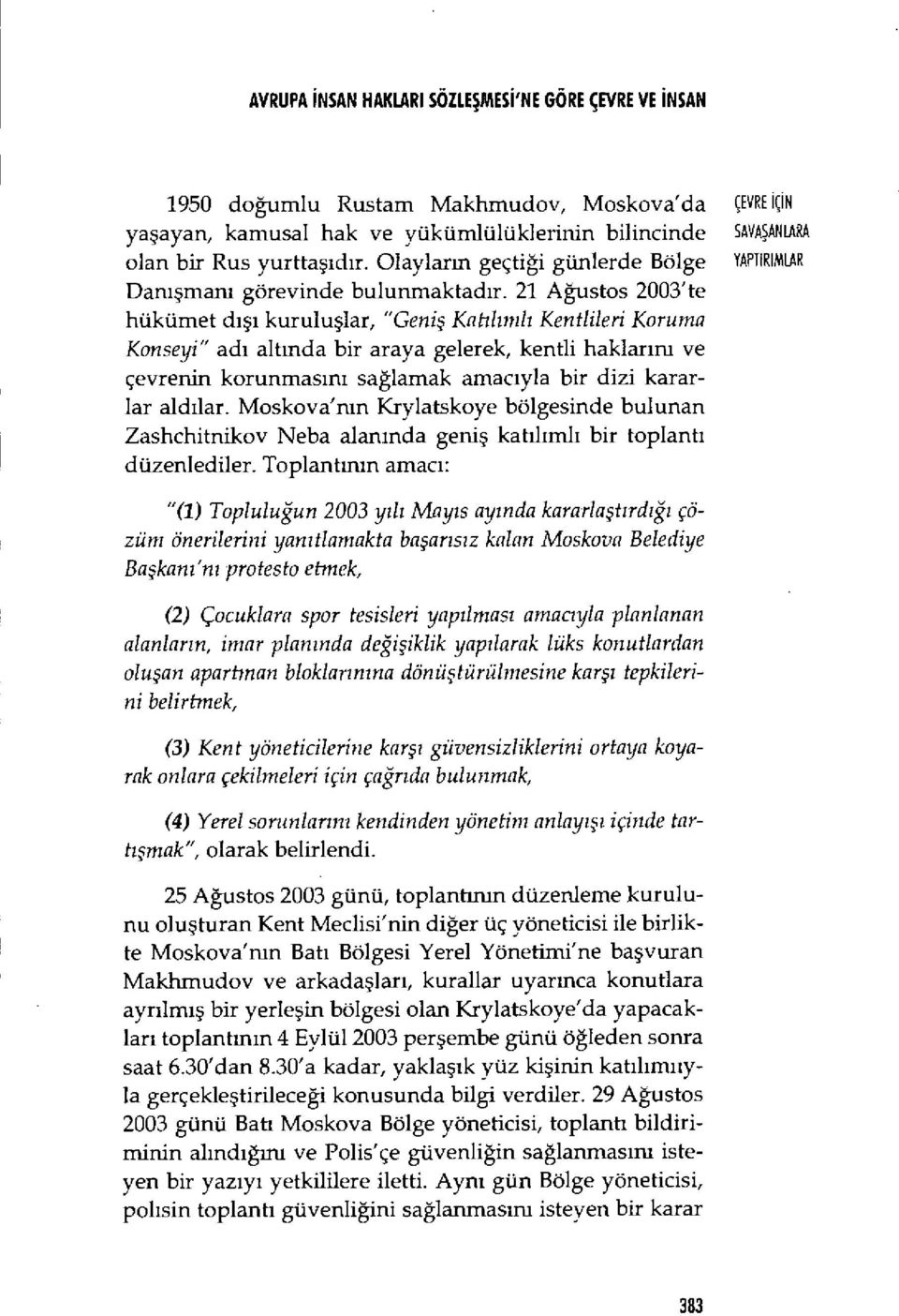 21 Ağustos 2003'te hükümet d ışı kurulu şlar, "Geniş Katı l ıml ı Ken tlileri Koruma Konseyi" ad ı altmda bir araya gelerek, kentli haklar ın ve çevrenin korunmas ını sağlamak amac ıyla bir dizi