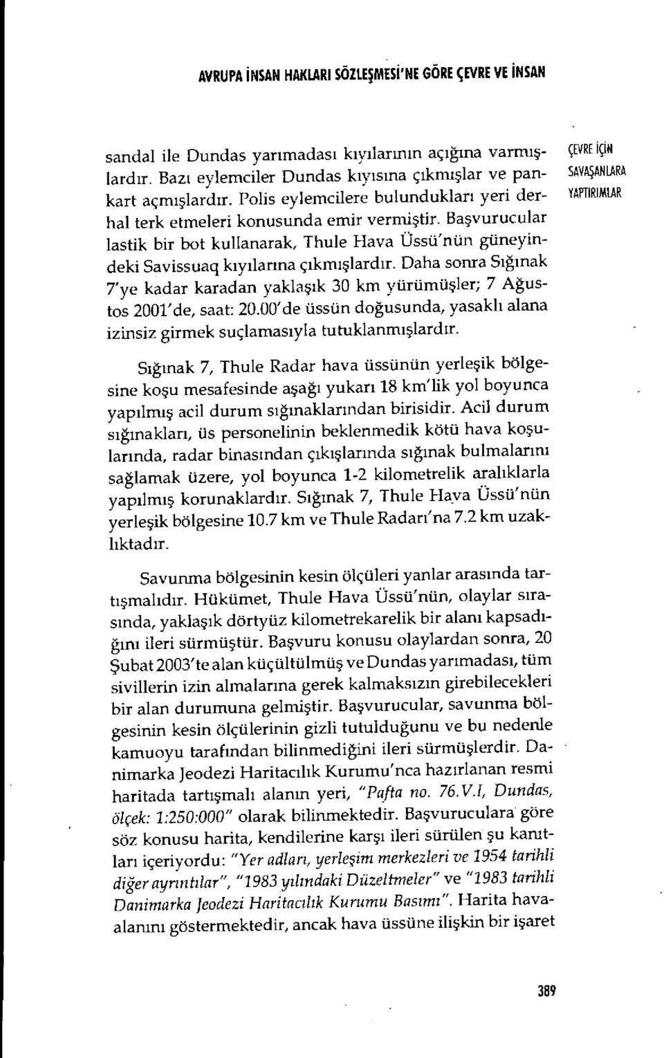 Ba şvurucular lastik bir bot kullanarak, Thule Hava Üssü'nün güneyindeki Savissuaq k ıy ılarına ç ıkm ışlard ır.