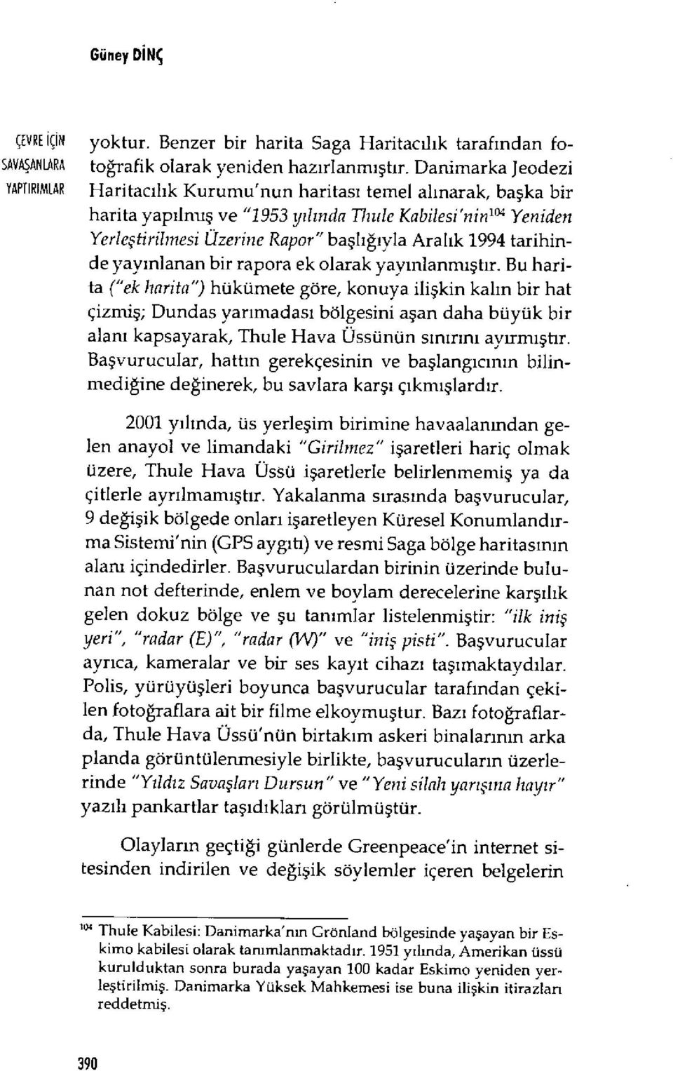 başlığıyla Aral ık 1994 tarihinde yay ınlanan bir rapora ek olarak yay ınlanmıştır.