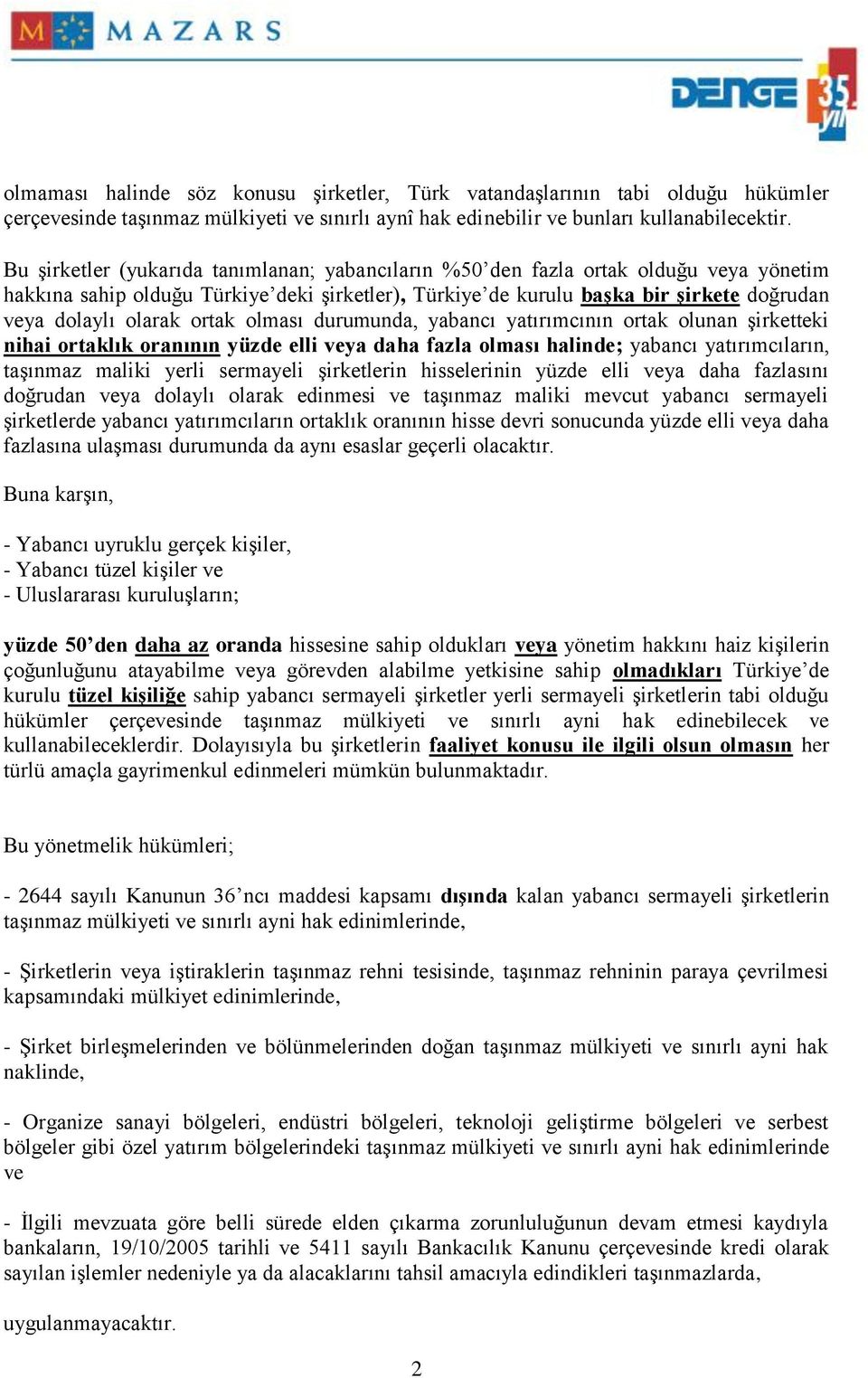 ortak olması durumunda, yabancı yatırımcının ortak olunan şirketteki nihai ortaklık oranının yüzde elli veya daha fazla olması halinde; yabancı yatırımcıların, taşınmaz maliki yerli sermayeli