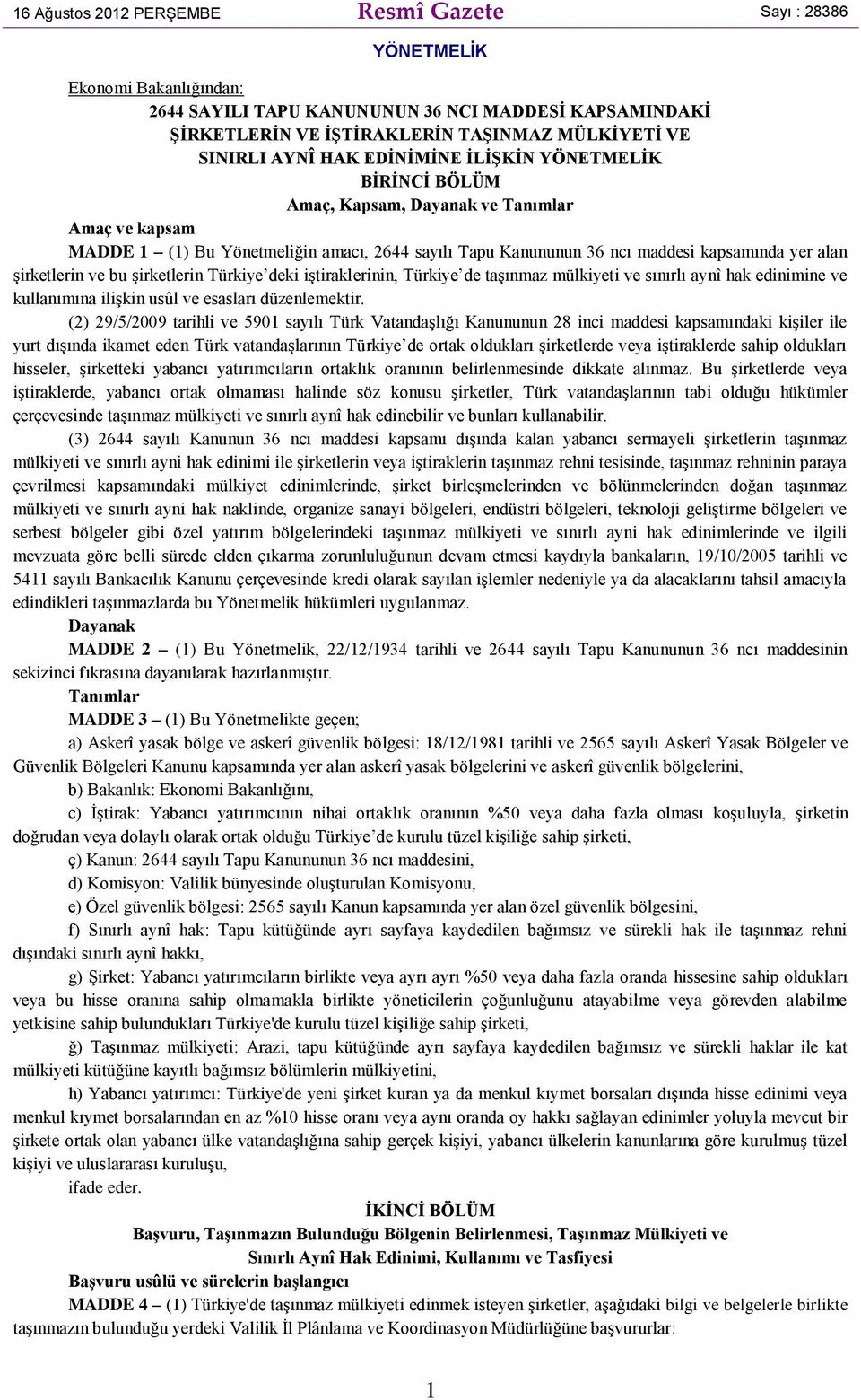 şirketlerin ve bu şirketlerin Türkiye deki iştiraklerinin, Türkiye de taşınmaz mülkiyeti ve sınırlı aynî hak edinimine ve kullanımına ilişkin usûl ve esasları düzenlemektir.